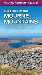 Big Hikes in the Mourne Mountains: 7 different routes for the Seven Sevens, the Mourne Wall Walk, the Mourne 500 & more