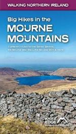 Big Hikes in the Mourne Mountains: 7 different routes for the Seven Sevens, the Mourne Wall Walk, the Mourne 500 & more