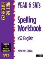 Year 6 SATs Spelling Workbook KS2 English: 2020-2021 Edition