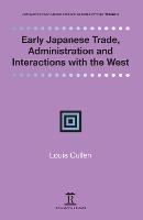 Early Japanese Trade, Administration and Interactions with the West - Louis Cullen - cover