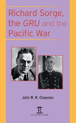 Richard Sorge, the GRU and the Pacific War - John W.M. Chapman - cover
