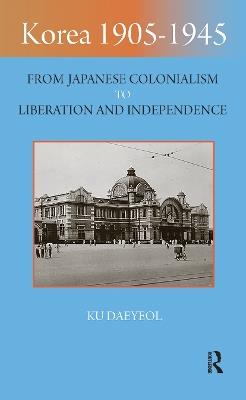 Korea 1905-1945: From Japanese Colonialism to Liberation and Independence - Ku Daeyeol - cover