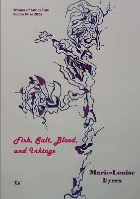 Fish, Salt, Blood, and Inkings - Marie-Louise Eyres - cover