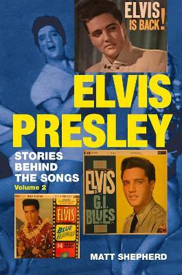 Elvis Presley: Stories Behind the Songs (Volume 2) - Matt Shepherd - cover