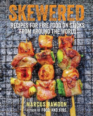 Skewered: Recipes for Fire Food on Sticks from Around the World - Marcus Bawdon - cover