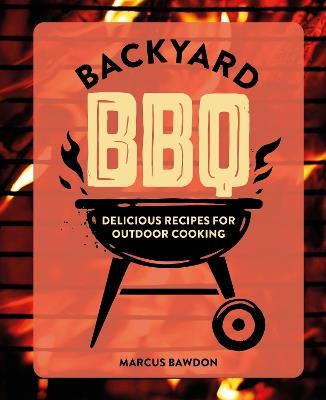 Backyard BBQ: Delicious Recipes for Outdoor Cooking - Marcus Bawdon - cover