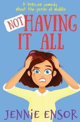 Not Having It All - Jennie Ensor - cover