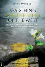 Searching for the Spirit of the West: Social Utopias and World Wars - A Hidden History of the USA in the Twentieth Century