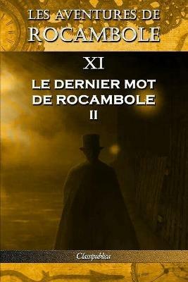 Les aventures de Rocambole XI: Le Dernier mot de Rocambole II - Pierre Alexis Ponson Du Terrail - cover