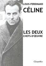 Louis-Ferdinand Celine - Les deux chefs-d'oeuvre: Voyage au bout de la nuit - Mort a credit