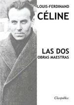 Louis-Ferdinand Celine - Las dos obras maestras: Viaje al fin de la noche & Muerte a credito