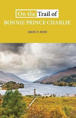 On the Trail of Bonnie Prince Charlie - David R. Ross - cover
