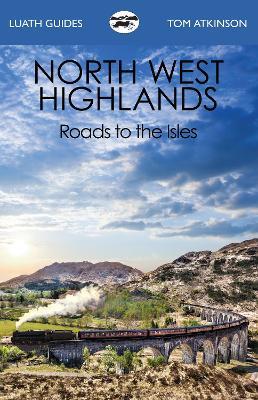 The North West Highlands: Roads to the Isles - Tom Atkinson - cover