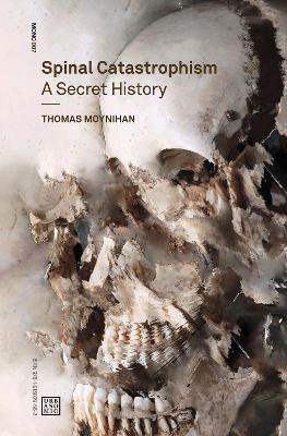 Spinal Catastrophism: A Secret History - Thomas Moynihan - cover
