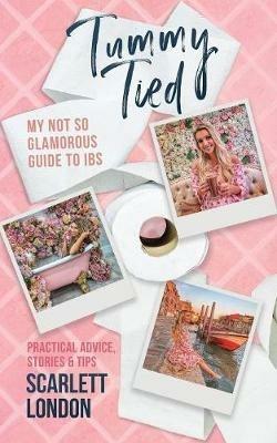 Tummy Tied: My Not So Glamorous Guide to IBS - Scarlett London - cover