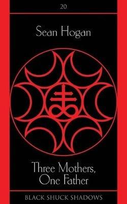 Three Mothers, One Father - Sean Hogan - cover