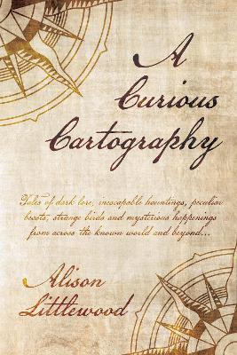A Curious Cartography - Alison Littlewood - cover