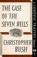 The Case of Seven Bells: A Ludovic Travers Mystery
