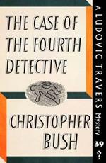 The Case of the Fourth Detective: A Ludovic Travers Mystery
