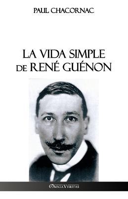 La vida simple de Rene Guenon - Paul Chacornac - cover