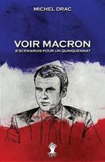 Voir Macron - 8 scenarios pour un quinquennat: Nouvelle edition