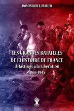 Les grandes batailles de l'histoire de France: d'Hastings a la Liberation 1066-1945