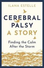Cerebral Palsy: A Story: Finding the Calm After the Storm