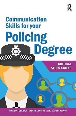 Communication Skills for your Policing Degree - Jane Bottomley,Martin Wright,Steven Pryjmachuk - cover
