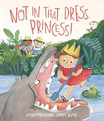 Not in That Dress, Princess! - Wendy Meddour - cover
