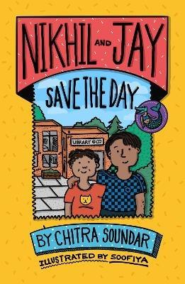Nikhil and Jay Save the Day - Chitra Soundar - cover
