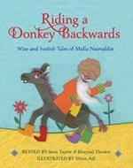 Riding a Donkey Backwards: Wise and Foolish Tales of the Mulla Nasruddin