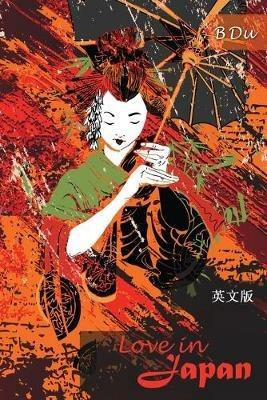 Love in Japan: Translated from the Chinese novel 'Dongyingzhiai' - B Du - cover