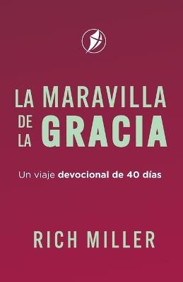 La Maravilla de la Gracia: Un viaje devocional de 40 días - Rich Miller,Robert Reed - cover