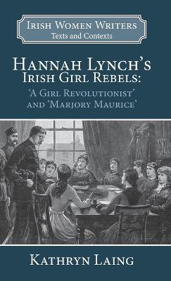 Hannah Lynch's Irish Girl Rebels: 'A Girl Revolutionist' and 'Marjory Maurice' - Laing - cover