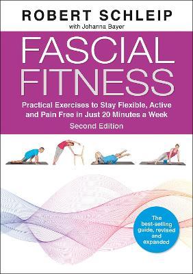 Fascial Fitness: Practical Exercises to Stay Flexible, Active and Pain Free in Just 20 Minutes a Week - Robert Schleip,Johanna Bayer,Bill Parisi - cover