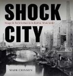 Shock City: Image and Architecture in Industrial Manchester