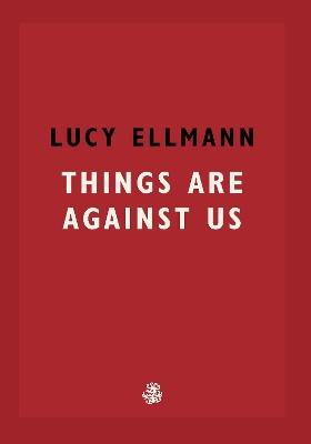 Things Are Against Us - Lucy Ellmann - cover