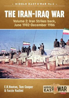 The Iran-Iraq War Volume 2 (Revised & Expanded Edition): Iran Strikes Back, June 1982-December 1986 - E.R. Hooton,Tom Cooper,Farzin Nadimi - cover