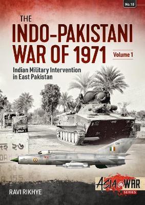 The Indo-Pakistani War of 1971 Volume 1: Indian Military Intervention in East Pakistan - Ravi Rikhye - cover