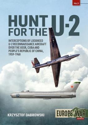 Hunt for the U-2: Interceptions of Lockheed U-2 Reconnaissance Aircraft over the USSR, Cuba and People’s Republic of China, 1959-1968 - Krzysztof Dabrowski - cover