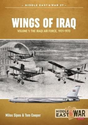 Wings of Iraq Volume 1: The Iraqi Air Force, 1931-1970 - Tom Cooper,Milos Sipos - cover