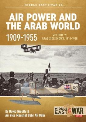 Air Power and the Arab World 1909-1955: Volume 2: Arab Side Shows, 1914-1918 - David Nicolle - cover