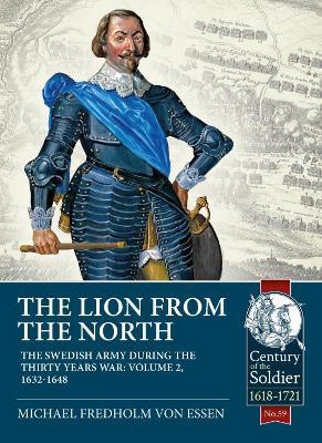 The Lion from the North: Volume 2, The Swedish Army during the Thirty Years War 1632-48 - Michael Fredholm von Essen - cover