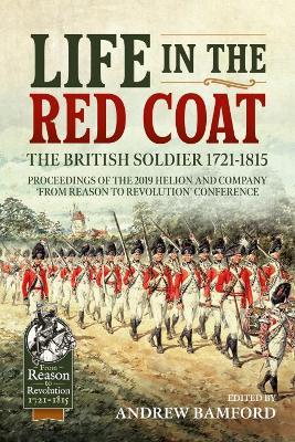 Life in the Red Coat: The British Soldier 1721-1815: Proceedings of the 2019 Helion and Company ‘From Reason to Revolution’ Conference - cover