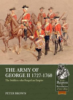 The Army of George II 1727-1760: The Soldiers who Forged an Empire - Peter Brown - cover