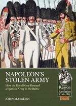 Napoleon’S Stolen Army: How the Royal Navy Rescued a Spanish Army in the Baltic