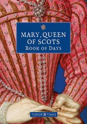 Mary, Queen of Scots Book of Days - Tudor Times - cover