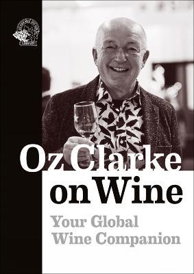 Oz Clarke on Wine: Your Global Wine Companion - Oz Clarke - cover
