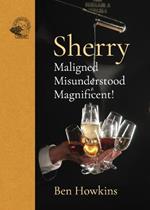 Sherry: Maligned*Misunderstood*Magnificent!