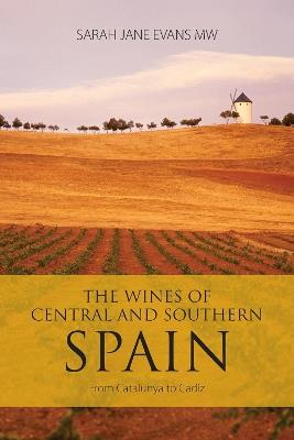 The Wines of Central and Southern Spain: From Catalunya to Cadiz - Sarah Jane Evans - cover